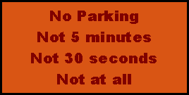 Textfeld: No Parking
Not 5 minutes
Not 30 seconds
Not at all
